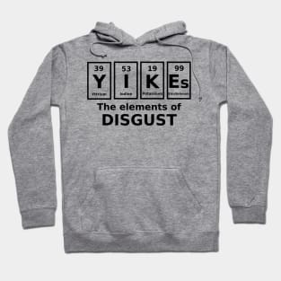 Yikes......the elements of disgust Hoodie